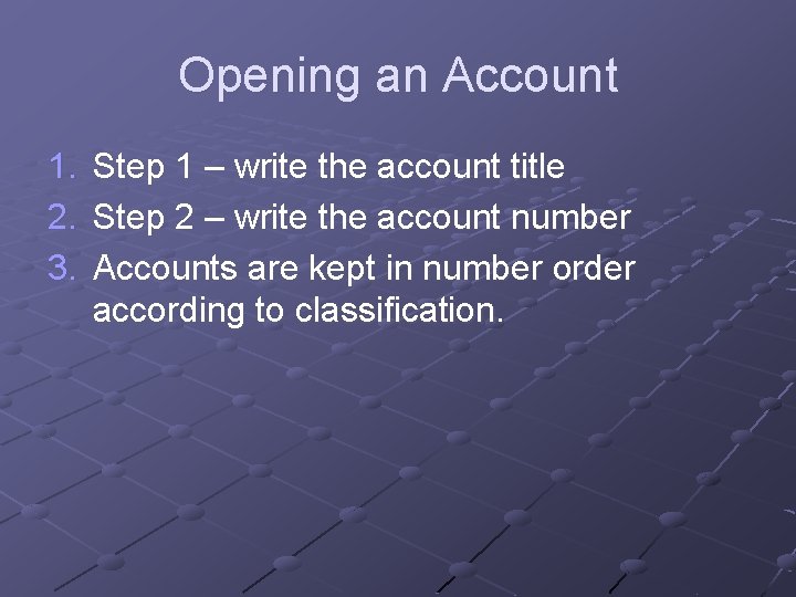 Opening an Account 1. 2. 3. Step 1 – write the account title Step