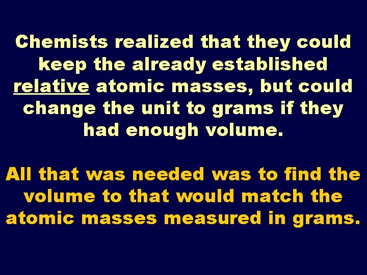 Chemists realized that they could keep the already established relative atomic masses, but could