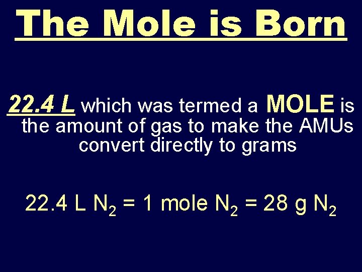 The Mole is Born 22. 4 L which was termed a MOLE is the