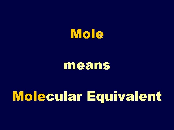 Mole means Molecular Equivalent 