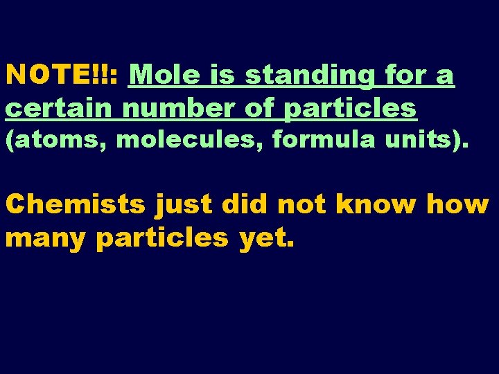 NOTE!!: Mole is standing for a certain number of particles (atoms, molecules, formula units).