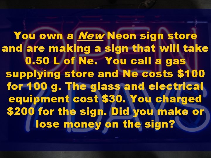 You own a New Neon sign store and are making a sign that will