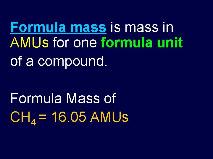 Formula mass is mass in AMUs for one formula unit of a compound. Formula