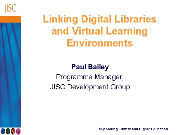 Linking Digital Libraries and Virtual Learning Environments Paul Bailey Programme Manager, JISC Development Group