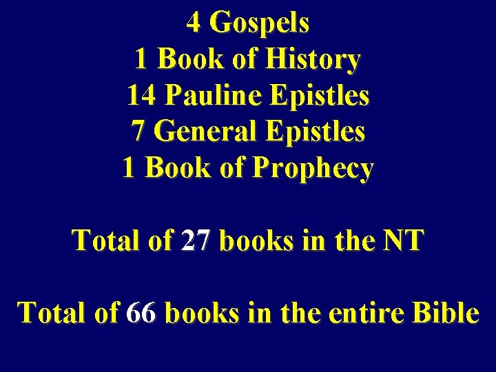 4 Gospels 1 Book of History 14 Pauline Epistles 7 General Epistles 1 Book