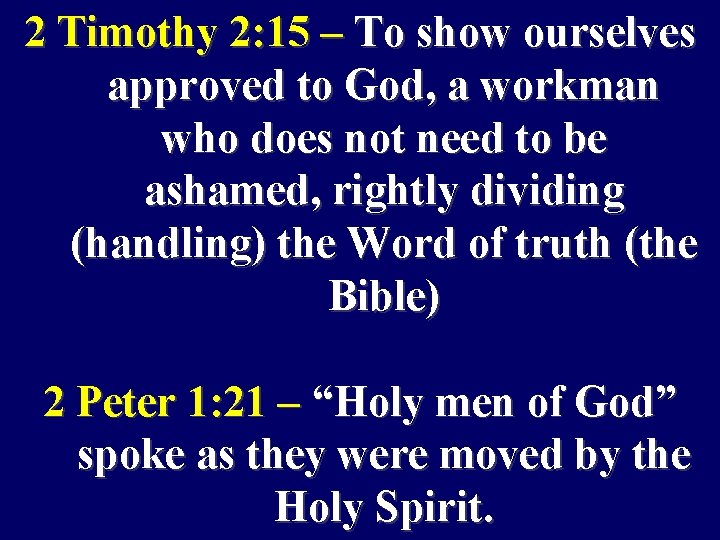 2 Timothy 2: 15 – To show ourselves approved to God, a workman who