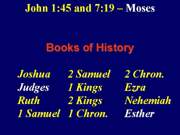 John 1: 45 and 7: 19 – Moses Books of History Joshua Judges Ruth