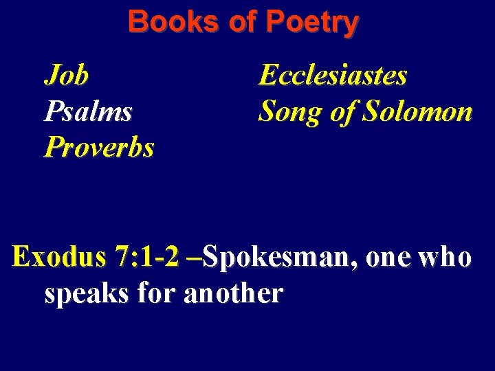 Books of Poetry Job Psalms Proverbs Ecclesiastes Song of Solomon Exodus 7: 1 -2