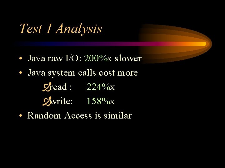 Test 1 Analysis • Java raw I/O: 200%x slower • Java system calls cost Test 1 Analysis • Java raw I/O: 200%x slower • Java system calls cost