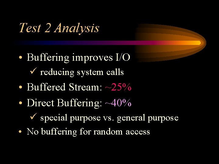 Test 2 Analysis • Buffering improves I/O ü reducing system calls • Buffered Stream: Test 2 Analysis • Buffering improves I/O ü reducing system calls • Buffered Stream: