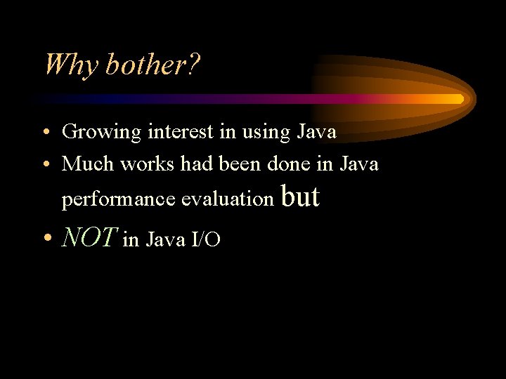 Why bother? • Growing interest in using Java • Much works had been done Why bother? • Growing interest in using Java • Much works had been done