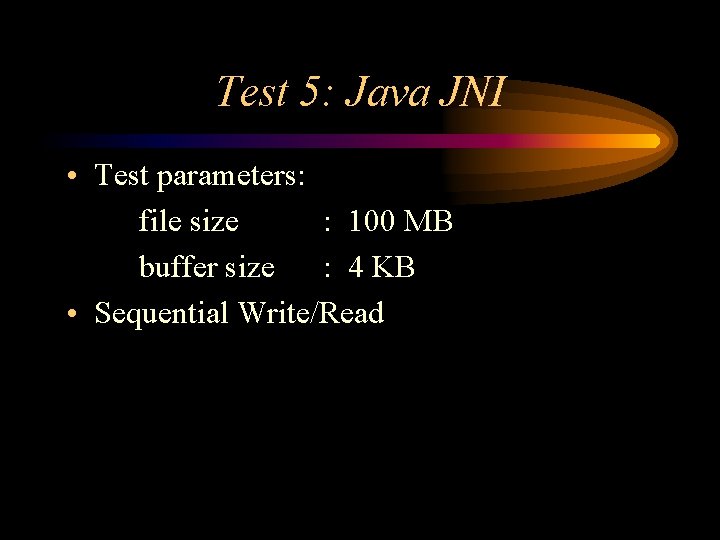 Test 5: Java JNI • Test parameters: file size : 100 MB buffer size Test 5: Java JNI • Test parameters: file size : 100 MB buffer size