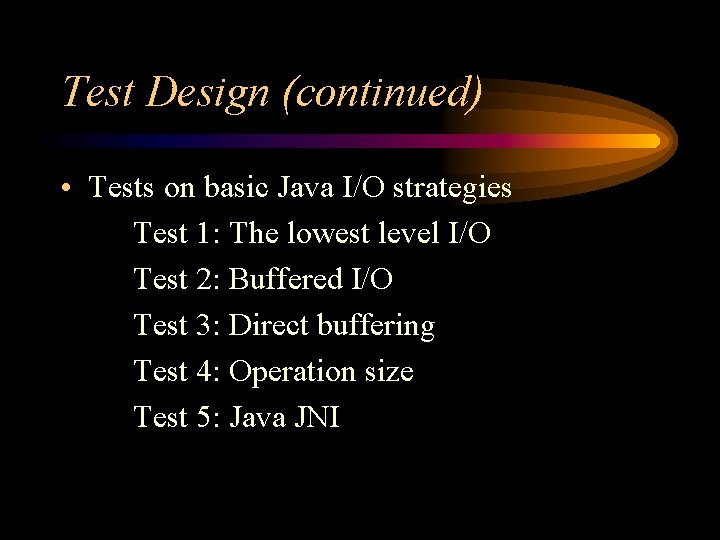 Test Design (continued) • Tests on basic Java I/O strategies Test 1: The lowest Test Design (continued) • Tests on basic Java I/O strategies Test 1: The lowest
