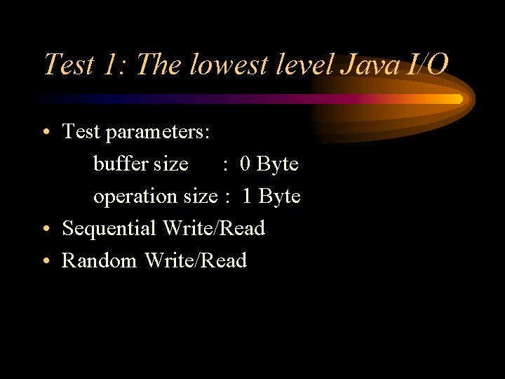 Test 1: The lowest level Java I/O • Test parameters: buffer size : 0 Test 1: The lowest level Java I/O • Test parameters: buffer size : 0