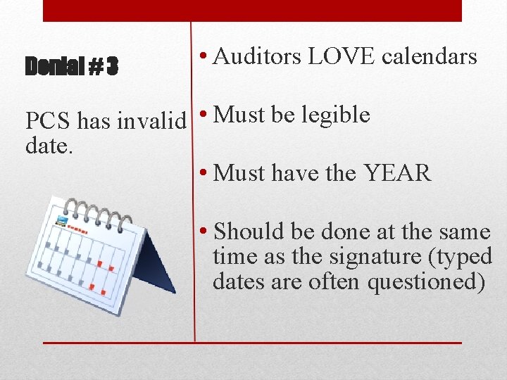 Denial # 3 • Auditors LOVE calendars PCS has invalid • Must be legible