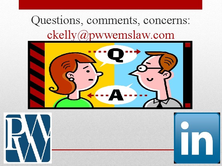 Questions, comments, concerns: ckelly@pwwemslaw. com 