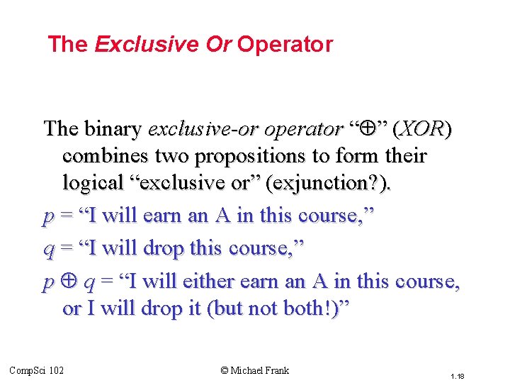 Topic #1. 0 – Propositional Logic: Operators The Exclusive Or Operator The binary exclusive-or