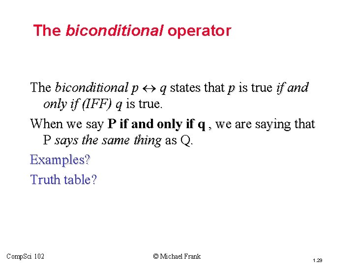 Topic #1. 0 – Propositional Logic: Operators The biconditional operator The biconditional p q