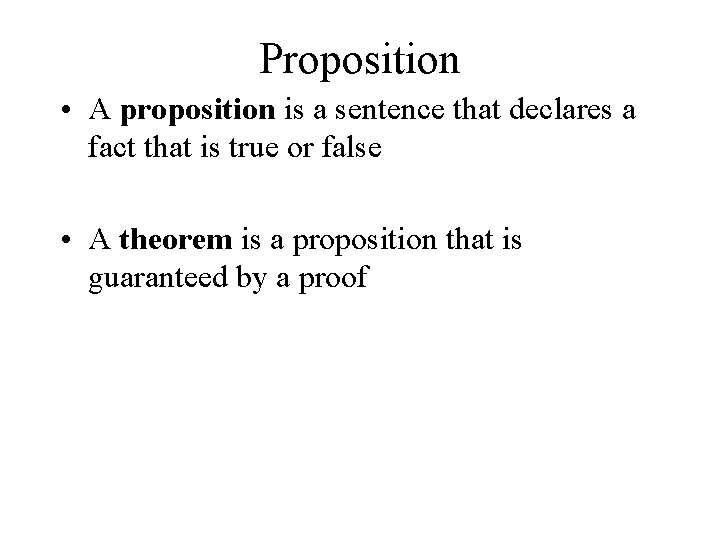 Proposition • A proposition is a sentence that declares a fact that is true