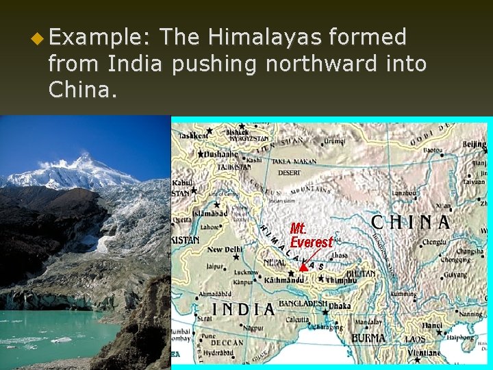 u Example: The Himalayas formed from India pushing northward into China. 