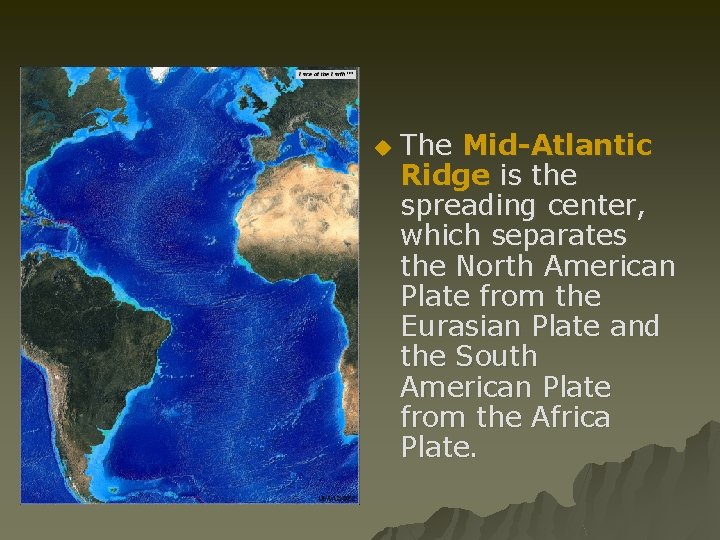 u The Mid-Atlantic Ridge is the spreading center, which separates the North American Plate