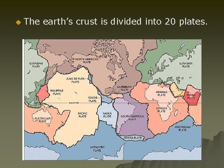 u The earth’s crust is divided into 20 plates. 