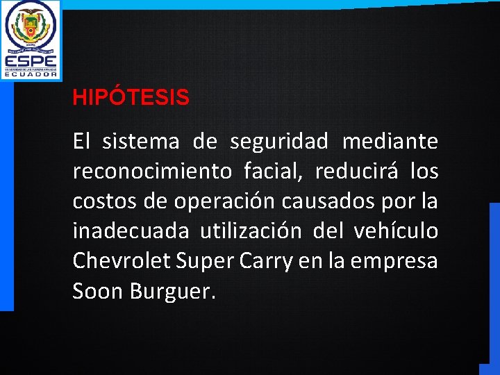 HIPÓTESIS El sistema de seguridad mediante reconocimiento facial, reducirá los costos de operación causados