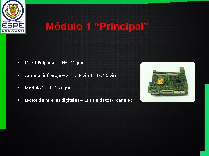 Módulo 1 “Principal” • LCD 4 Pulgadas - FFC 40 pin • Camara infraroja