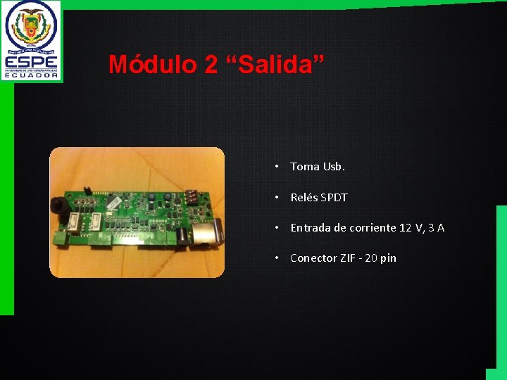 Módulo 2 “Salida” • Toma Usb. • Relés SPDT • Entrada de corriente 12