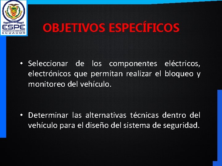 OBJETIVOS ESPECÍFICOS • Seleccionar de los componentes eléctricos, electrónicos que permitan realizar el bloqueo