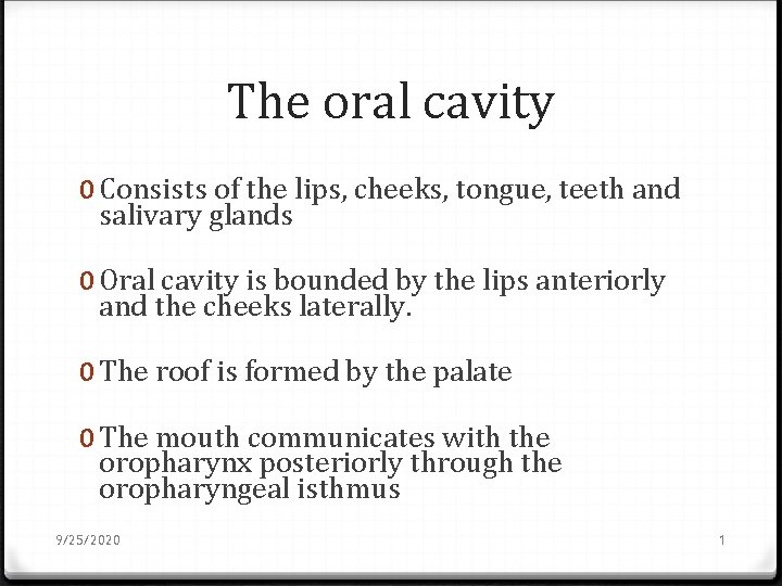 The oral cavity 0 Consists of the lips, cheeks, tongue, teeth and salivary glands
