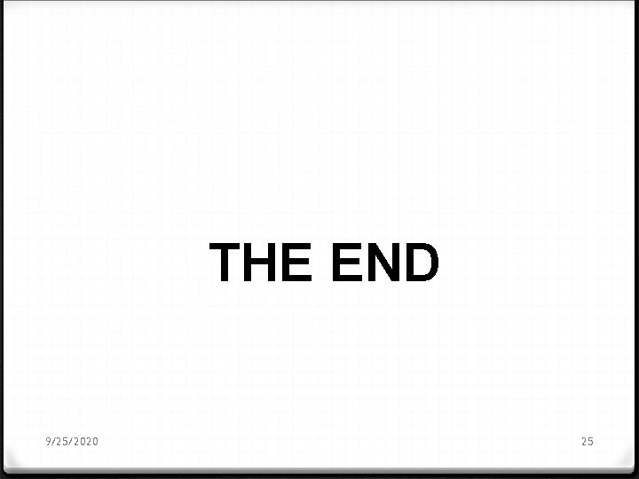 THE END 9/25/2020 25 