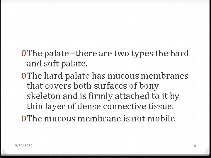 0 The palate –there are two types the hard and soft palate. 0 The