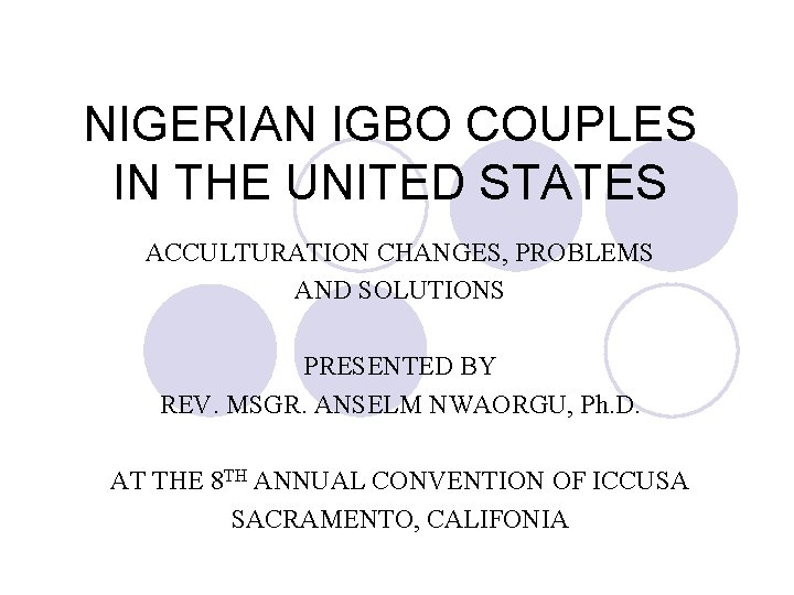 NIGERIAN IGBO COUPLES IN THE UNITED STATES ACCULTURATION CHANGES, PROBLEMS AND SOLUTIONS PRESENTED BY