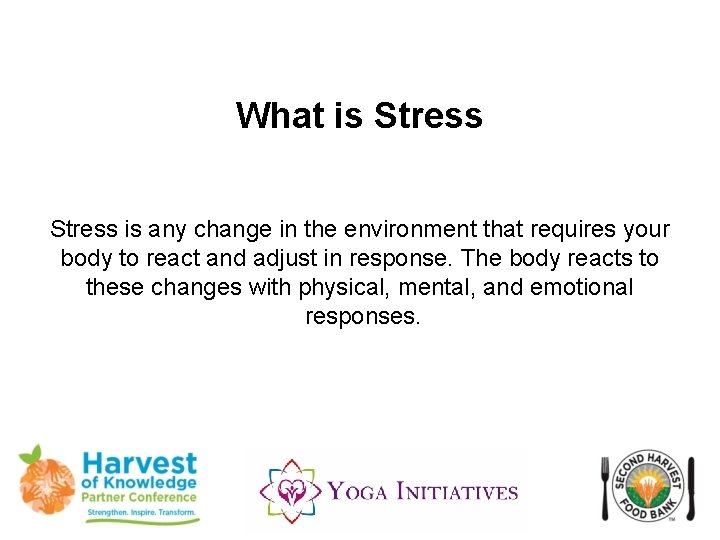  What is Stress is any change in the environment that requires your body