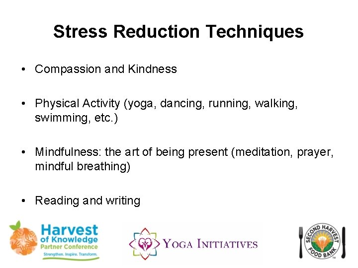 Stress Reduction Techniques • Compassion and Kindness • Physical Activity (yoga, dancing, running, walking,