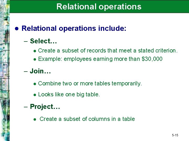 Relational operations l Relational operations include: – Select… l l Create a subset of