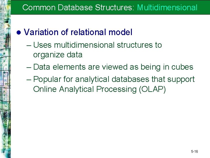 Common Database Structures: Multidimensional l Variation of relational model – Uses multidimensional structures to