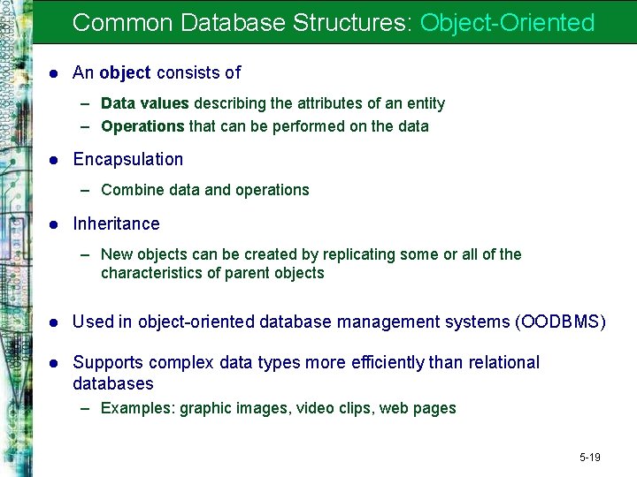 Common Database Structures: Object-Oriented l An object consists of – Data values describing the