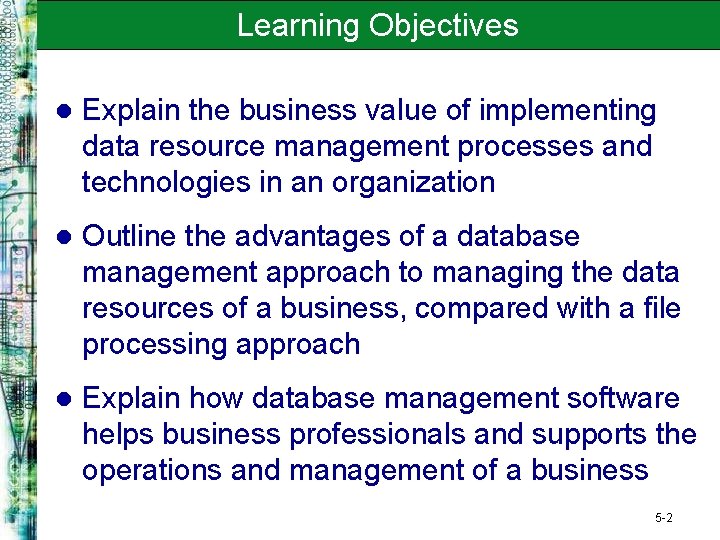 Learning Objectives l Explain the business value of implementing data resource management processes and