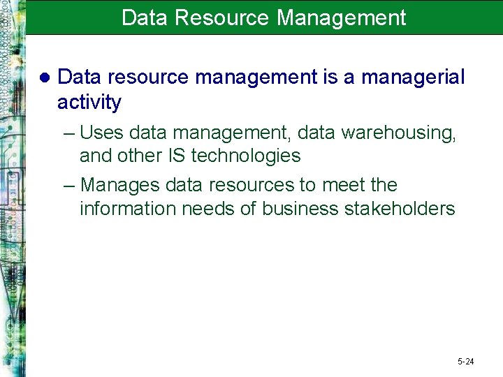 Data Resource Management l Data resource management is a managerial activity – Uses data