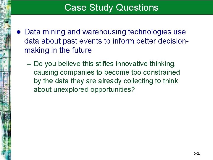 Case Study Questions l Data mining and warehousing technologies use data about past events