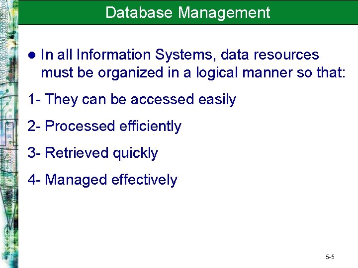 Database Management l In all Information Systems, data resources must be organized in a