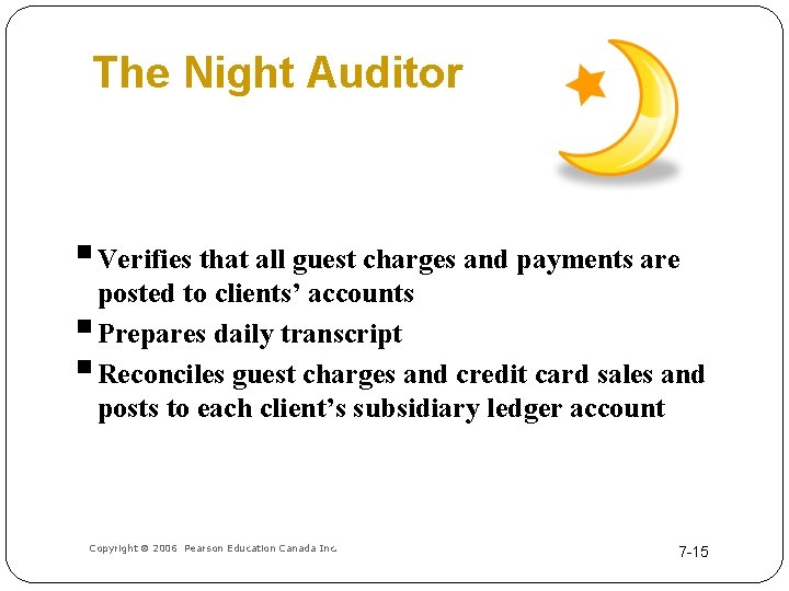 The Night Auditor § Verifies that all guest charges and payments are § §