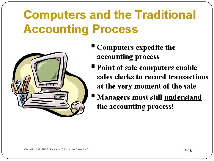 Computers and the Traditional Accounting Process § Computers expedite the accounting process § Point