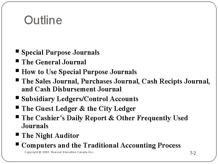 Outline § Special Purpose Journals § The General Journal § How to Use Special