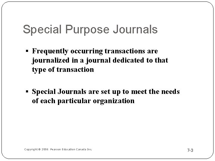 Special Purpose Journals § Frequently occurring transactions are journalized in a journal dedicated to