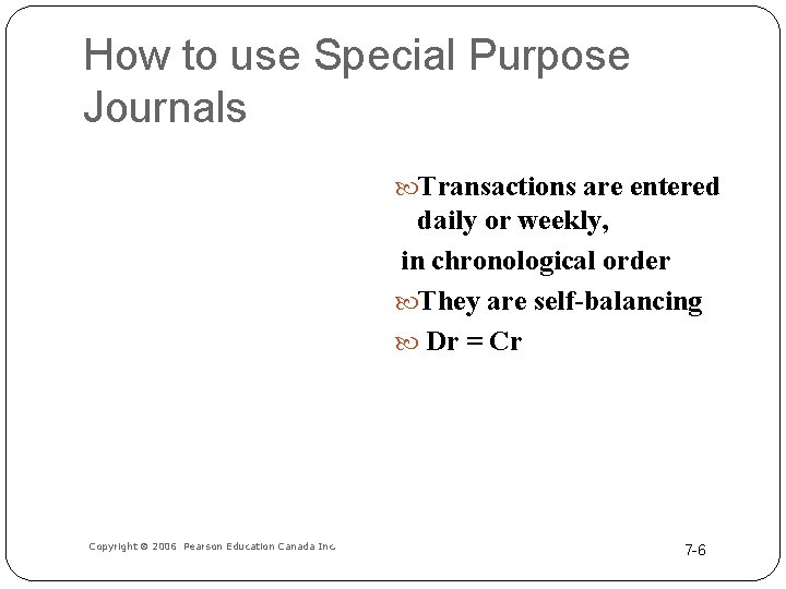 How to use Special Purpose Journals Transactions are entered daily or weekly, in chronological