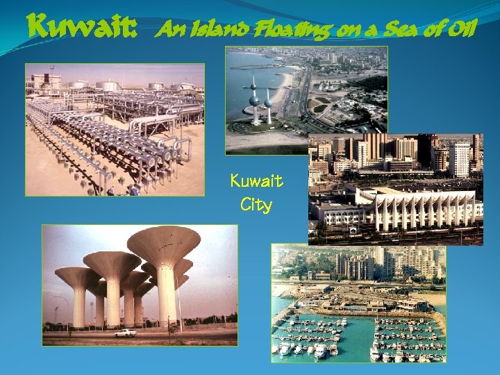Kuwait: An Island Floating on a Sea of Oil Kuwait City 