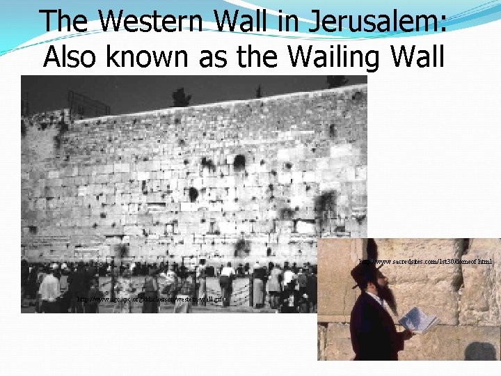 The Western Wall in Jerusalem: Also known as the Wailing Wall http: //www. sacredsites.